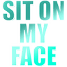 sitonmyface