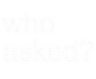 who_asked