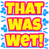 THATWASWET