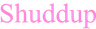 4_shuddup