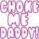 choke_me_daddy