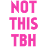 NotThisTbh
