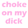 chokeonmydick_zc