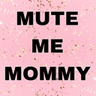 MuteMeMommy