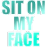 sitonmyface