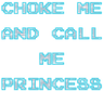 chokemeprincess