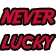 Neverlucky