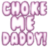 choke_me_daddy