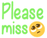 pleasemiss