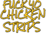 FuckYoChickenStrips