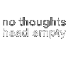 whtnothoughtsheadempty