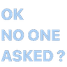 OkNoOneAsked