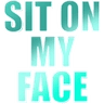 sit_on_my_face
