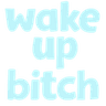 Blue_Wake_Up_Bitch