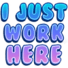 Ijustworkhere