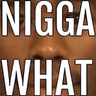 nigga_what