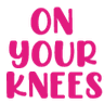 OnYourKnees
