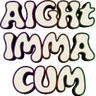 Aight_imma_cum