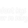 dont_kys_ur_so_sexy