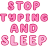 stoptypingandsleeptxt