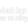DontKysUrSoSexy
