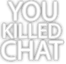 xtyoukilledchat