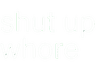 shutup