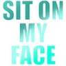 sitOnMyFace_