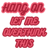 98660hangonletmeoverthinkthis