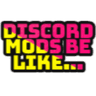 DISCORDMODSBELIKE