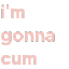 im_gonna_cum