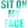 literallysitonmyface