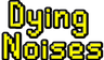 dyingnoises