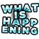 whatishappening