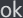 ok