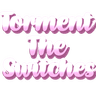 TormentTheSwitches