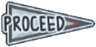 Proceed