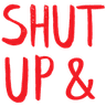 shutupand