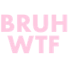BruhWtf