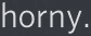 horny