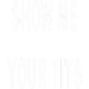 ShowMeYourTits