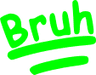 BRUH