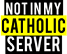 notinmycatholicserver