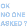 oknooneasked