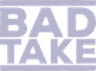 Bad_Take