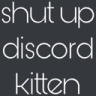shutupkitten