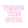 teasethesubs