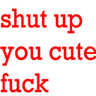 shutupcutefuck1