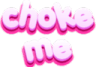 chokeme