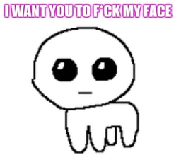fuck my face